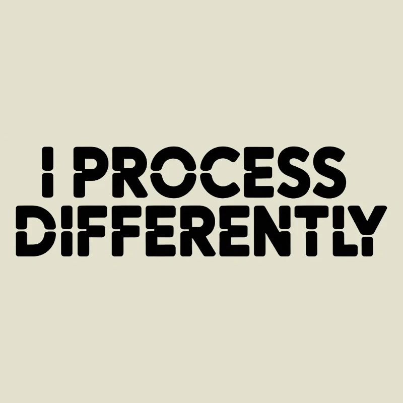 I process differently