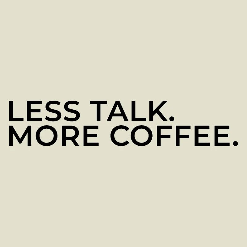 Moins de paroles. Plus de café.