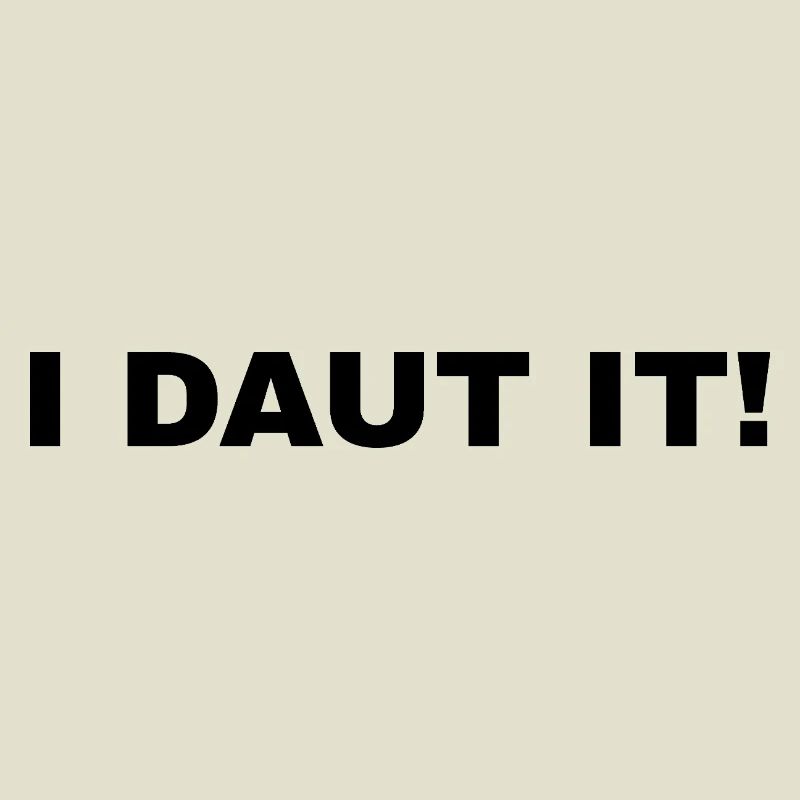 I DAUT IT!