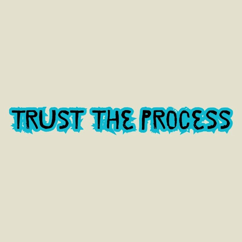 TRUST THE PROCESS conception