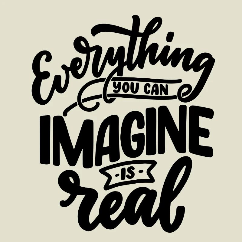 everything you can imagine is real