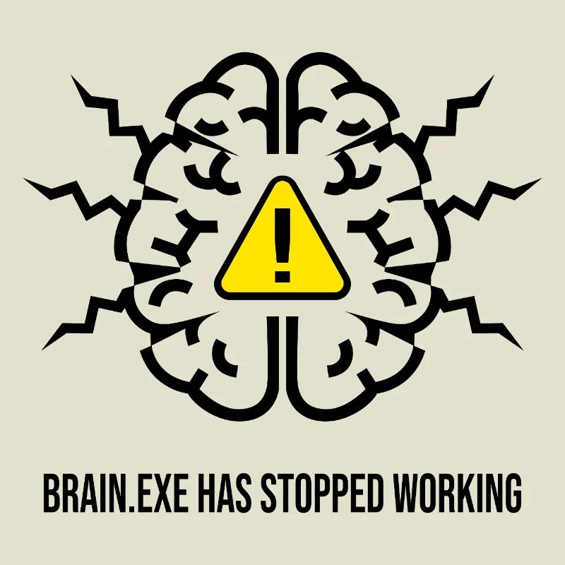 BRAIN.EXE HAS STOPPED WORKING - Panne Cérébrale NO