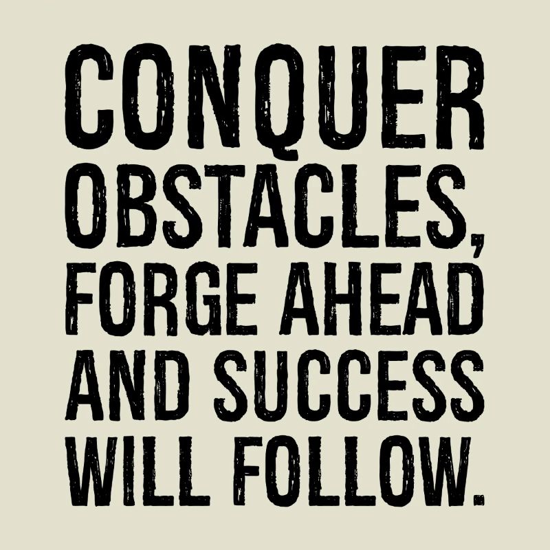 conquer obstacles forge ahead and success will