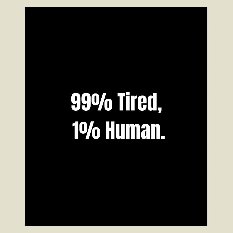 99% Tired – Zero Battery Mode