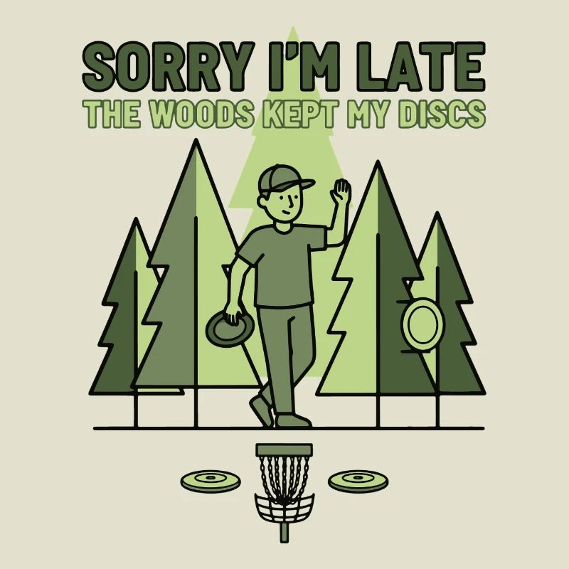 Sorry Im Late The Woods Kept My Discs Disc Golf