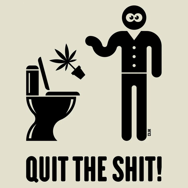 Quit The Shit! (Cannabis / Marijuana / Hemp / B)