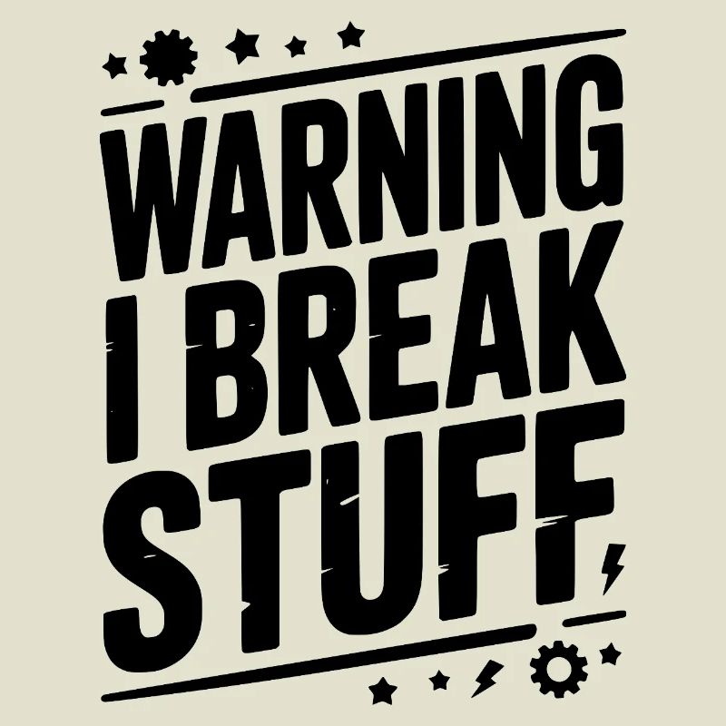 Warning I Break Stuff