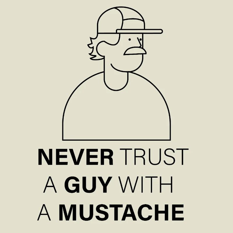 NEVER_TRUST_A_GUY_WITH_A_MUSTACHE