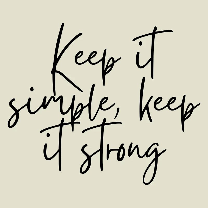 Keep it simple keep it strong