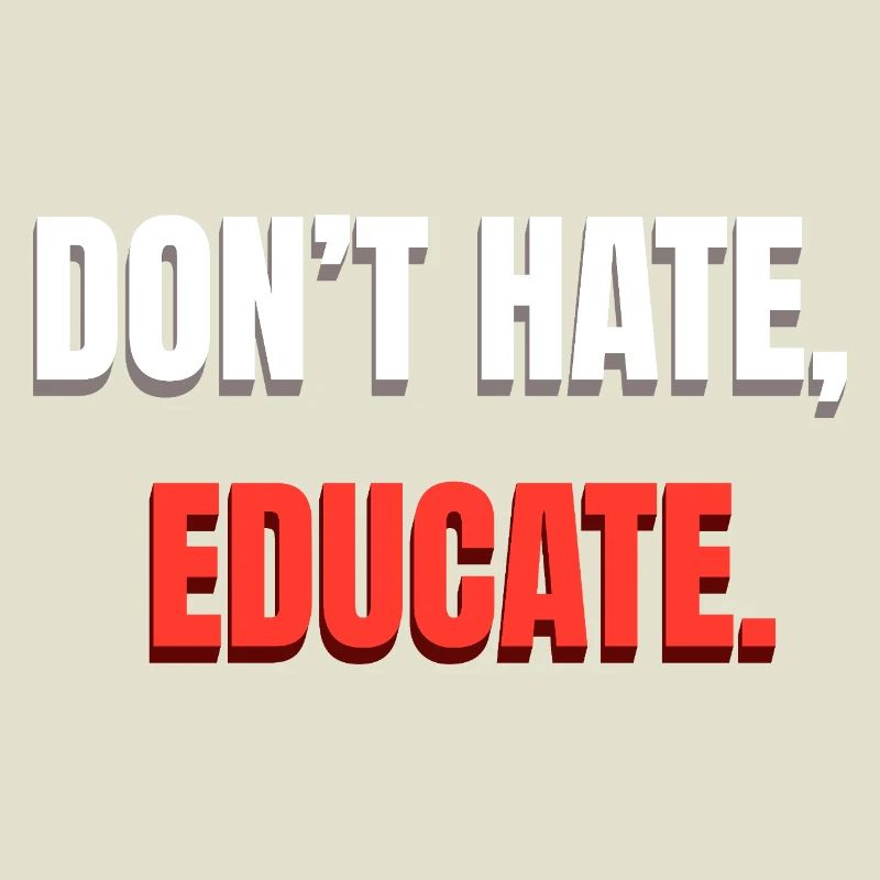 Don't Hate Educate Message