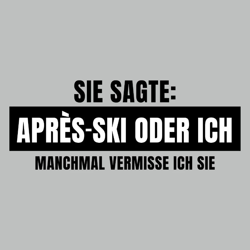 Sie sagte Apres Ski oder ich Party lustig Design