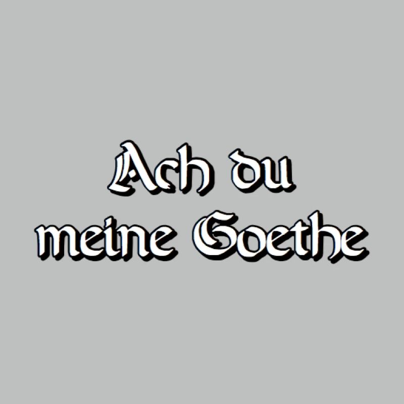 Oh mon Goethe. Oh mon jeu de mots.