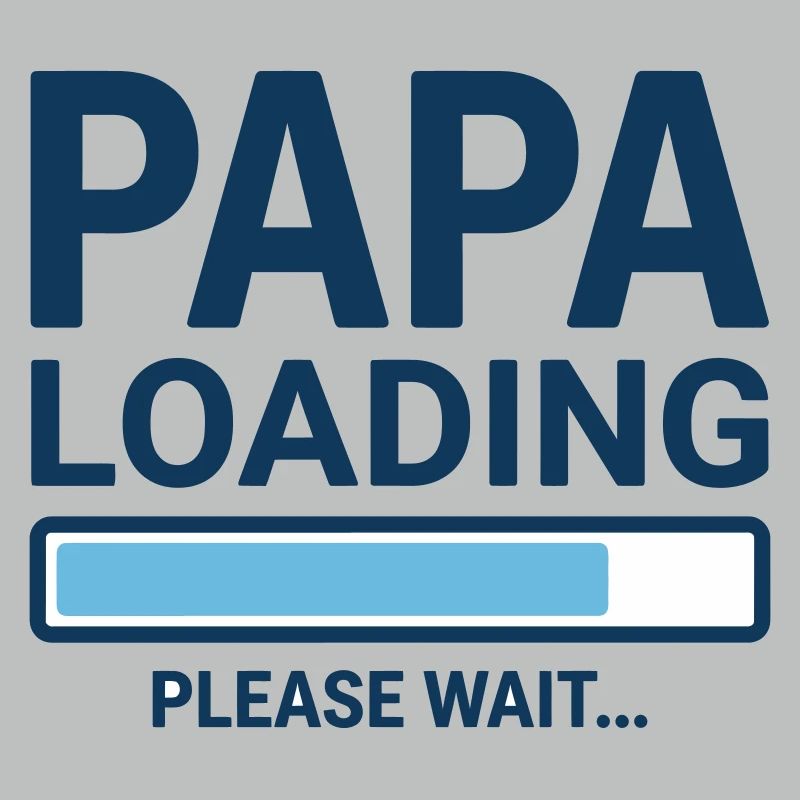 Papa loading please wait - Soon to be a dad?