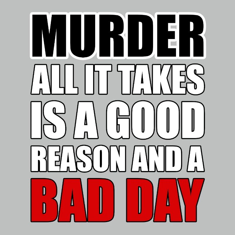 Murder – A Good Reason and a Bad Day