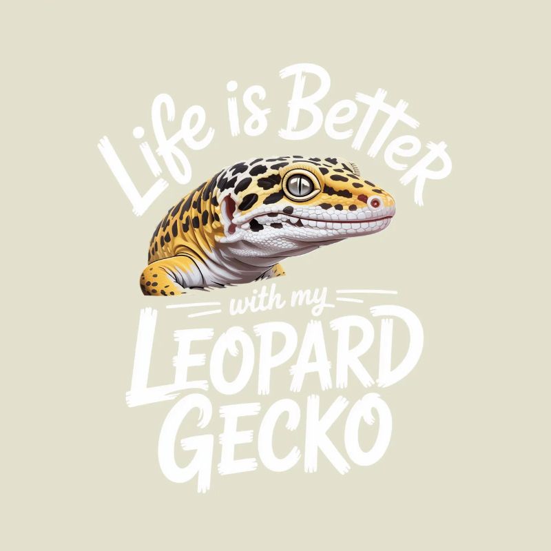 Life is Better with Leopard Gecko