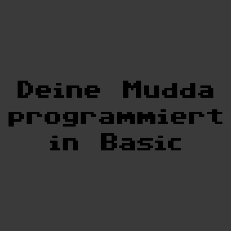 Deine Mudda programmiert in Basic