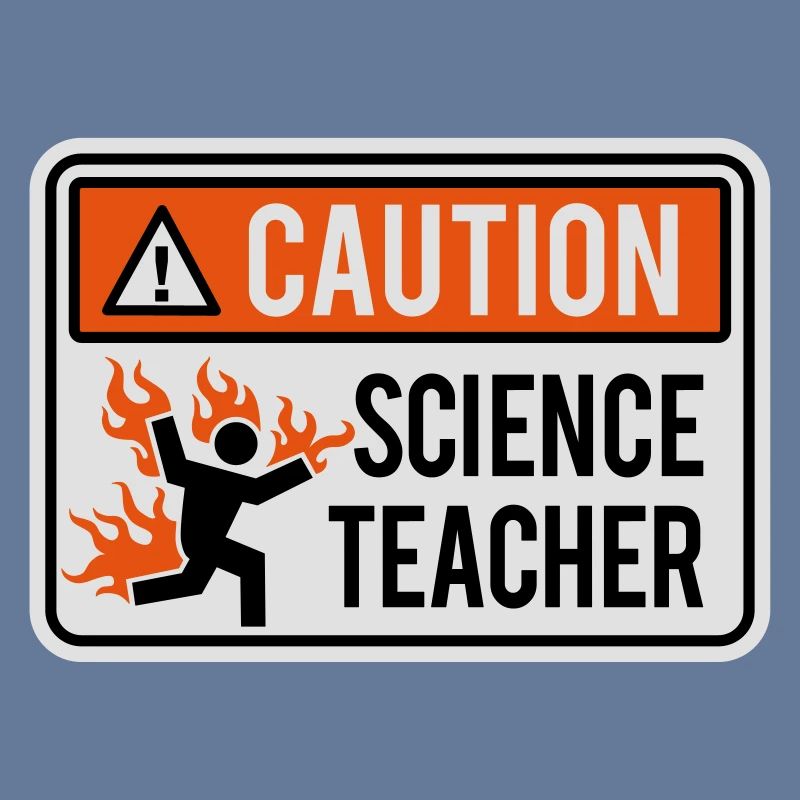 CAUTION, SCIENCE TEACHER - physics, chemistry, lab