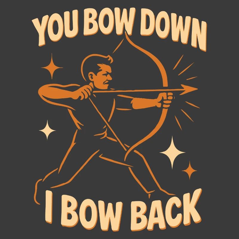 Funny archer You Bow Down I Bow Back