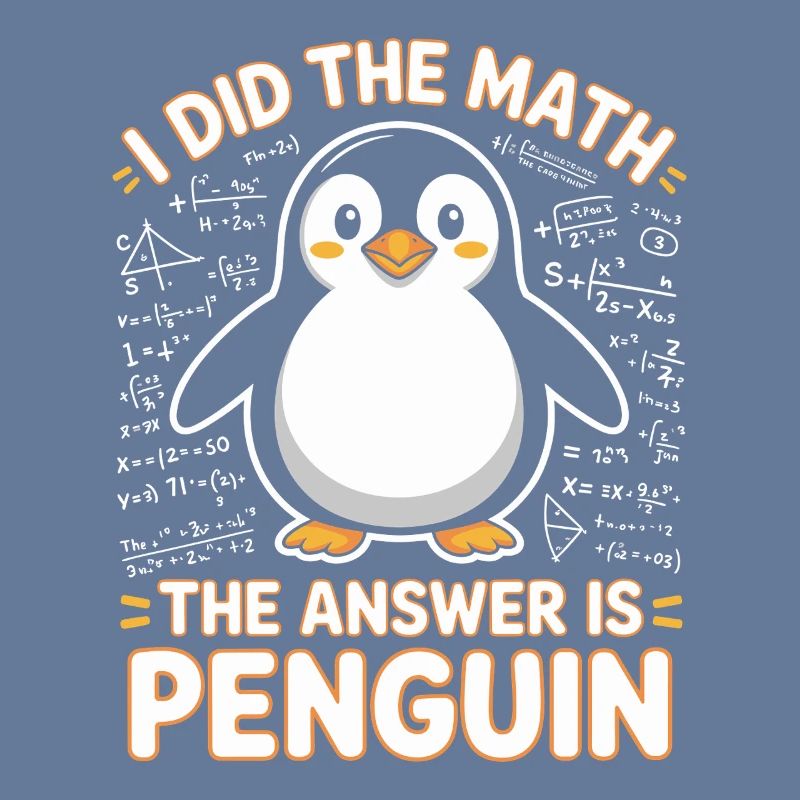 I Did The Math The Answer Is Penguin