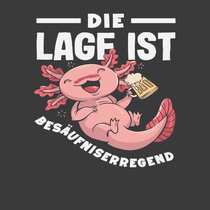 Die Lage ist besäufniserregend Axolotl