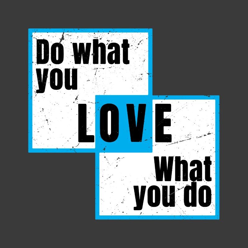 Fais ce que tu aimes, ce que tu fais