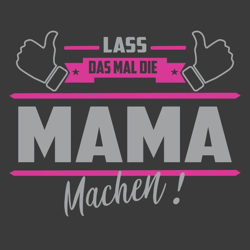 Lass das mal die Mama machen
