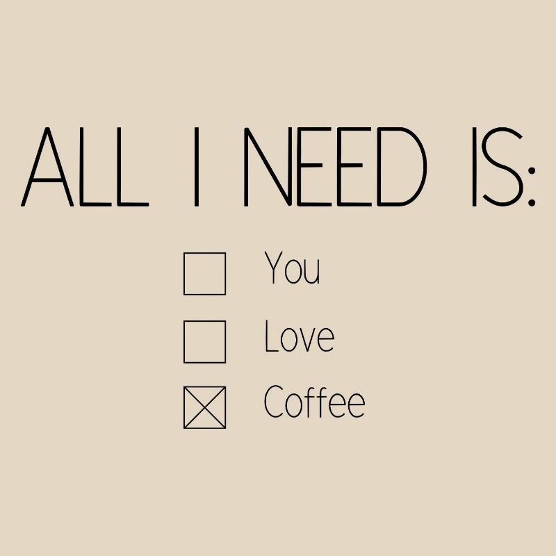 All I need is coffee