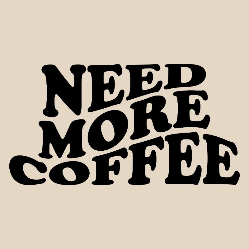 Besoin de plus de café – Design de café drôle