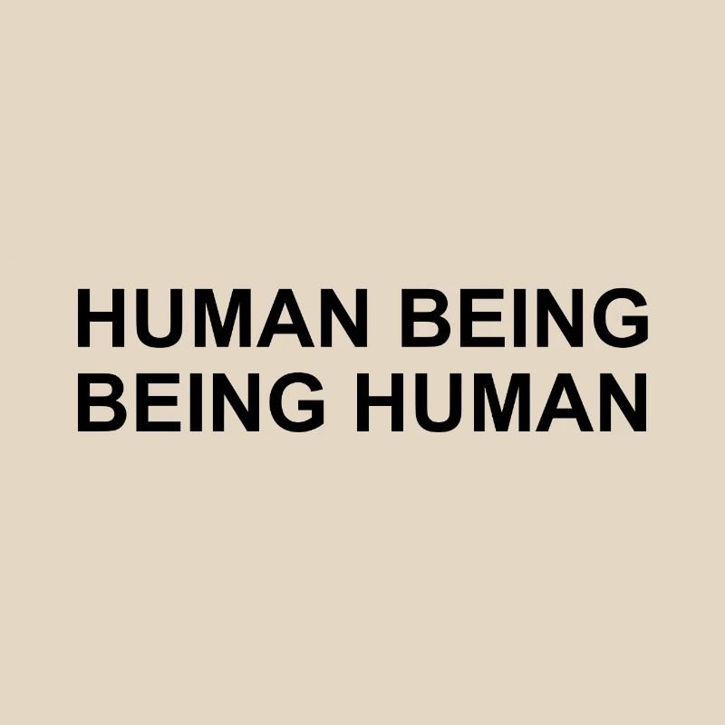 Human Being Being Human Simple Statement