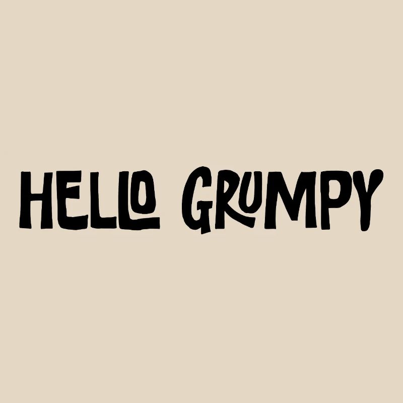 Hello Grumpy Funny Minimal Saying