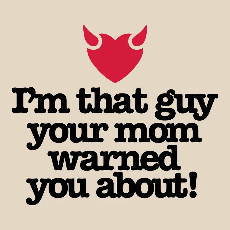 Ich bin der Kerl Ihre Mutter warnte Sie