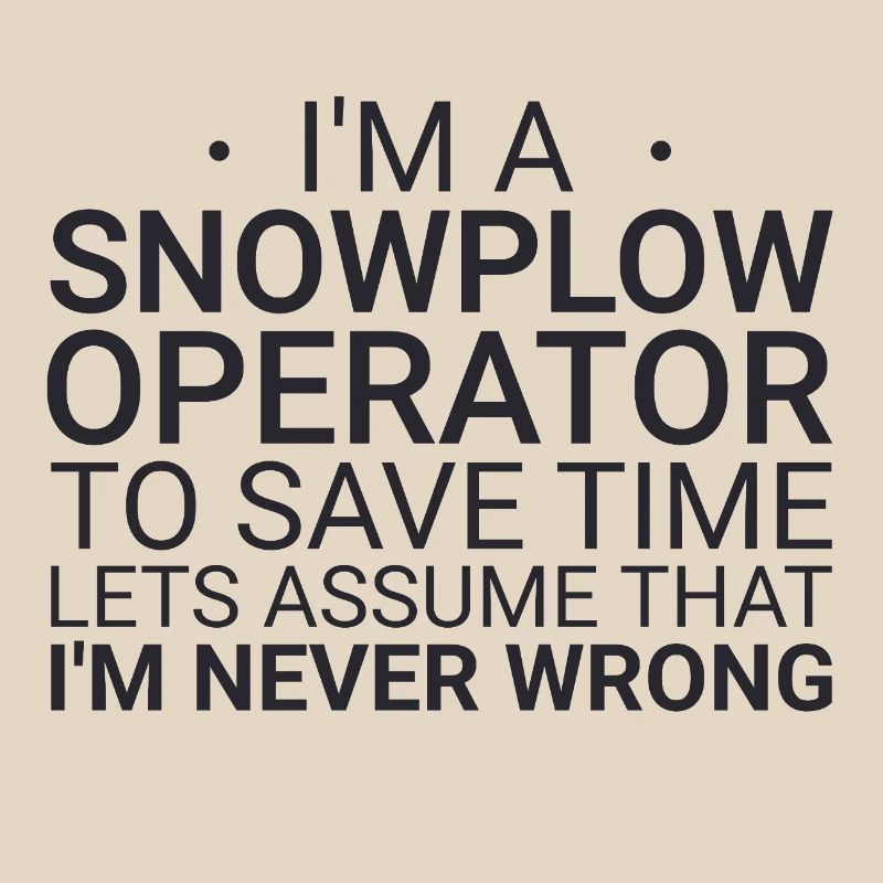 Snowplow Operator Never Wrong Snowplow Driver