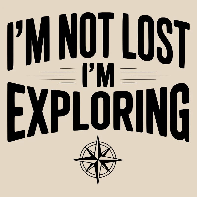 I'm Not Lost I'm Exploring