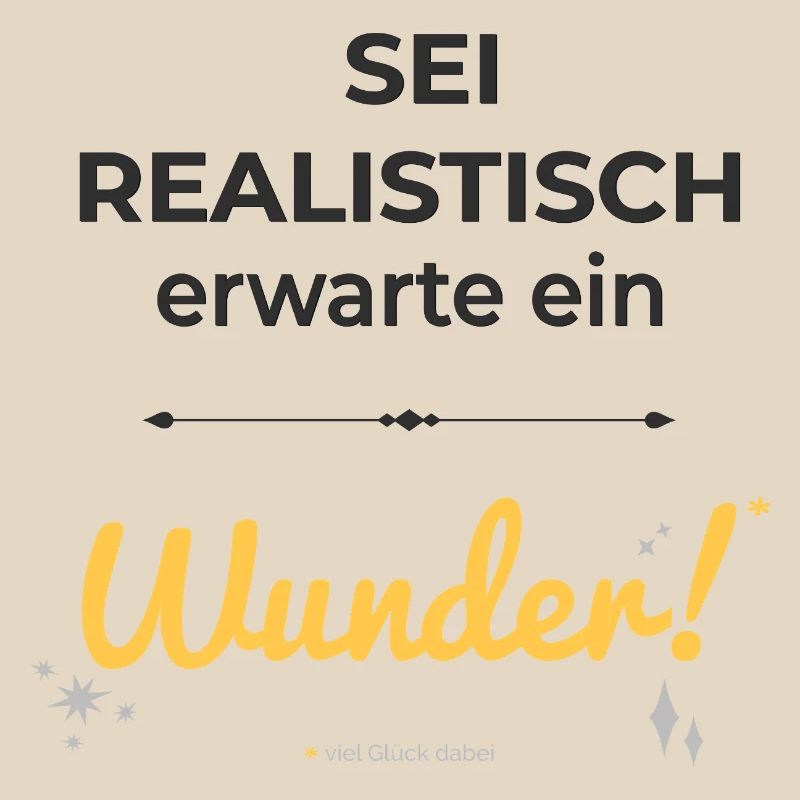 Sei realistisch – erwarte ein Wunder!
