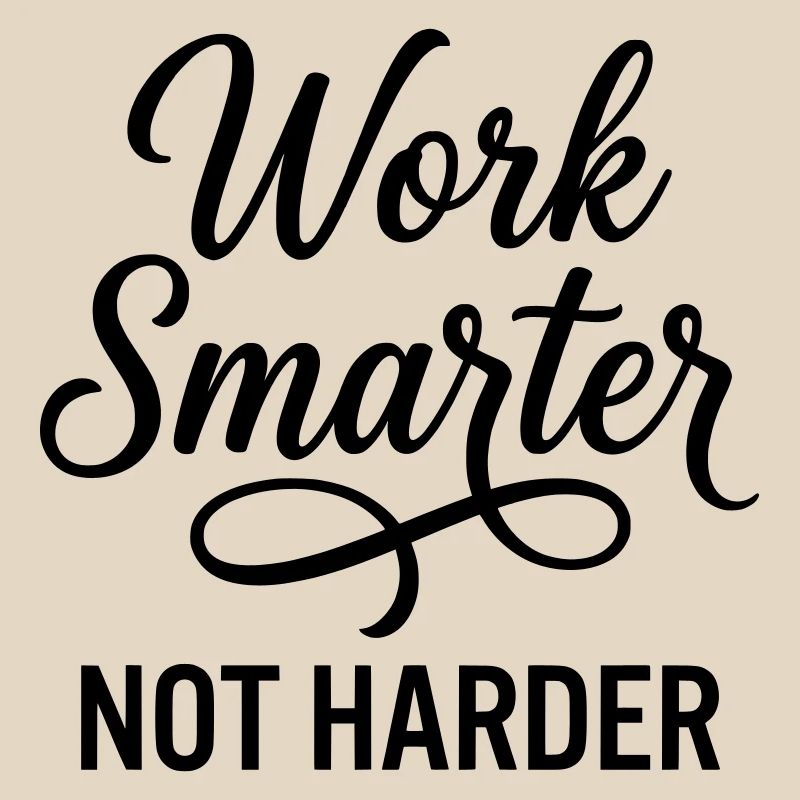 Travailler plus intelligemment, pas plus dur - Efficacité d’abord
