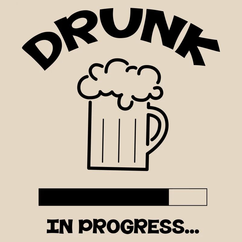 Drunk in Progress - alcohol