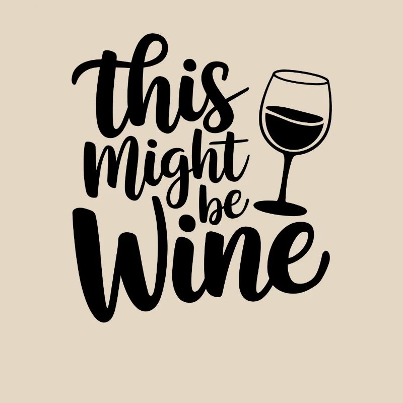 This Might Be Wine Funny Saying For