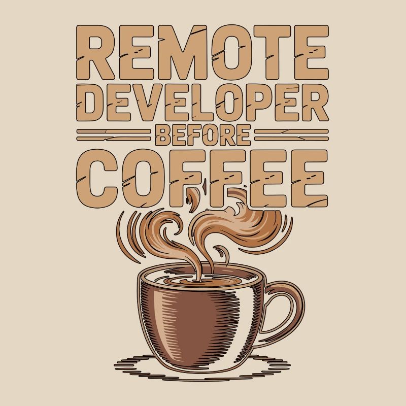 Remote Developer Before Remote Coder Coffee Lover
