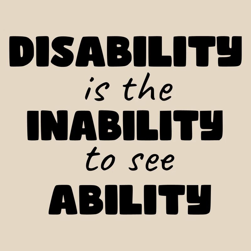 Disability is the inability to see ability *