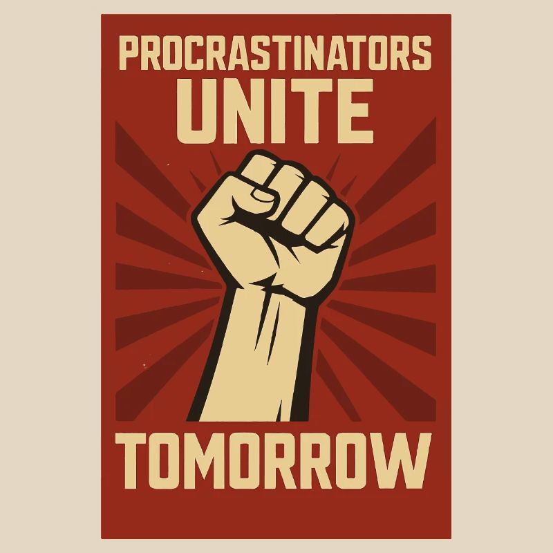 Procrastinators Unite, Tomorrow