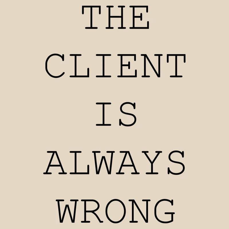 The Client Is Always Wrong – Designer & Freelancer