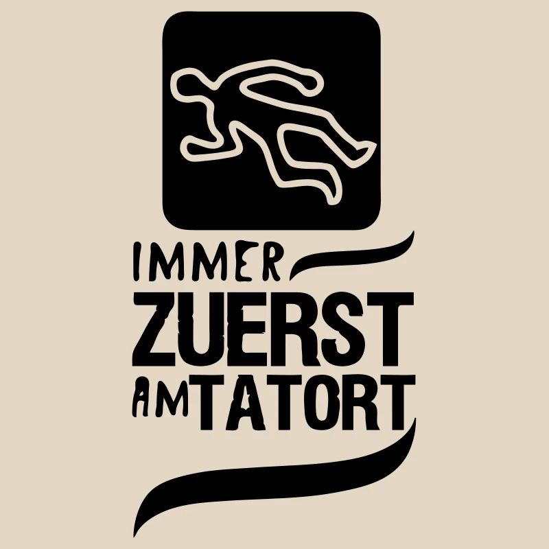 Zuerst am Tatort Polizei Kripo Geschenk Spruch