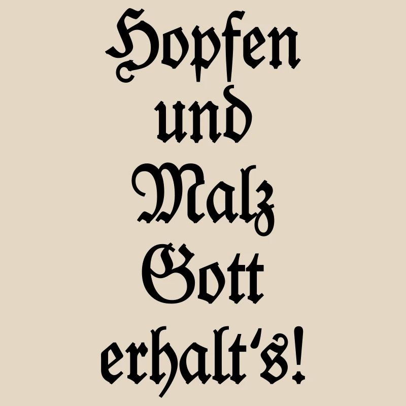 Hopfen und Malz Gott erhalt's! Biertrinker Spruch