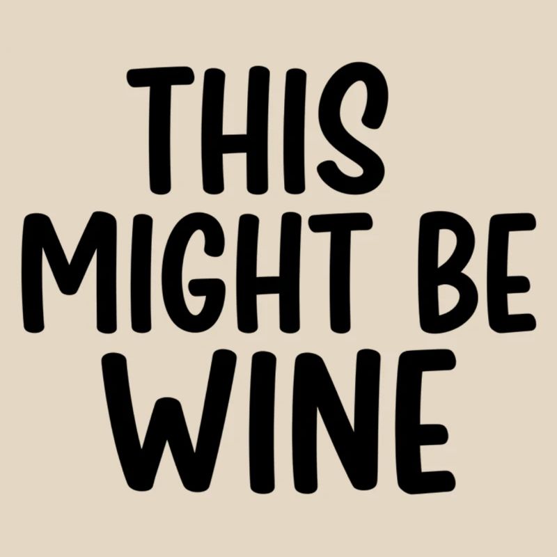 This Might Be Wine – Lustiger Spruch