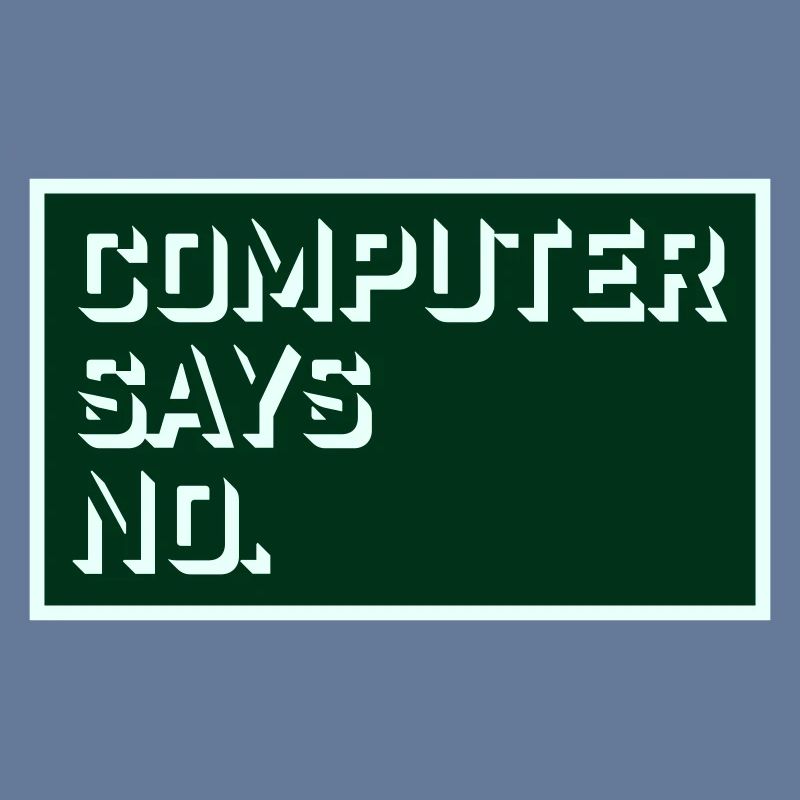 Computer Says No Funny Programmer Nerd Technique