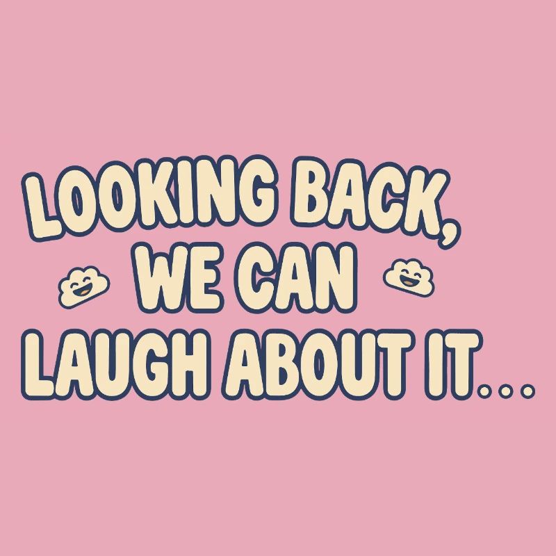 Looking back, we can laugh about it