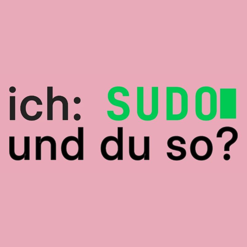 ich: SUDO und du so? Linux Programmierer - dunkel