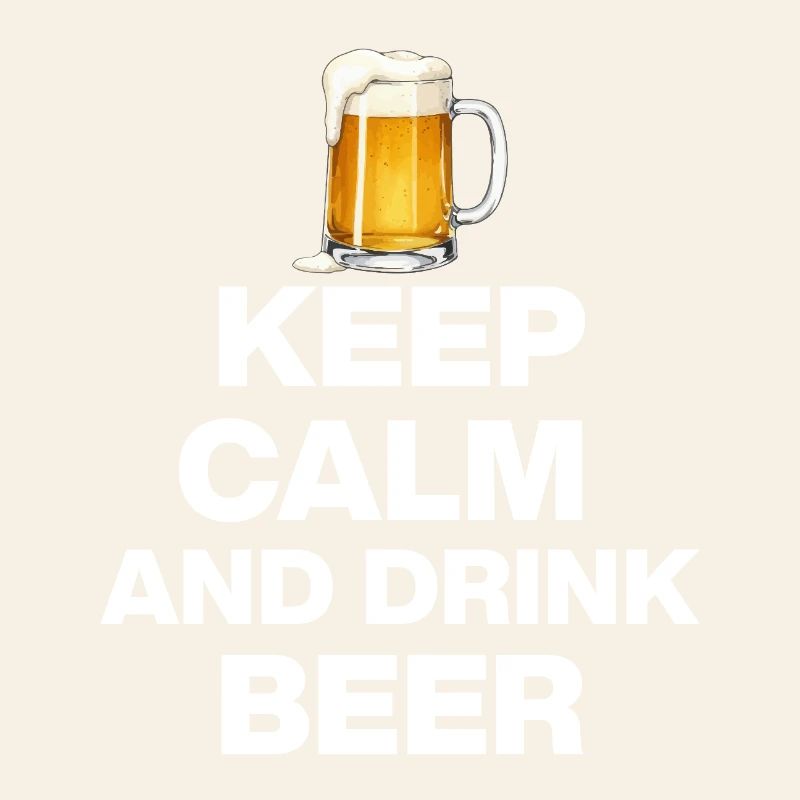KEEP CALM AND DRINK BEER! BIER LIEBHABER FEIERN w