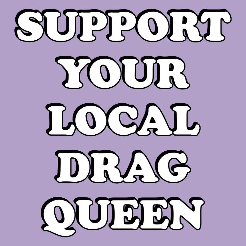 Support Your Local Drag Queen