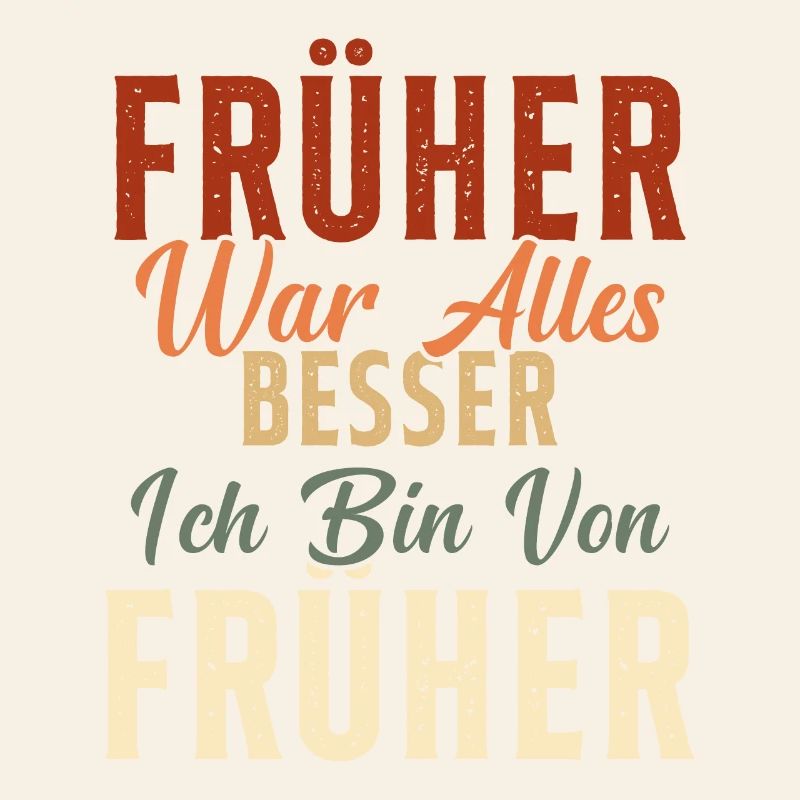 Früher war alles besser ich bin von früher Rentner
